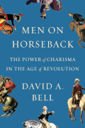 David A Bell: Men on Horseback
